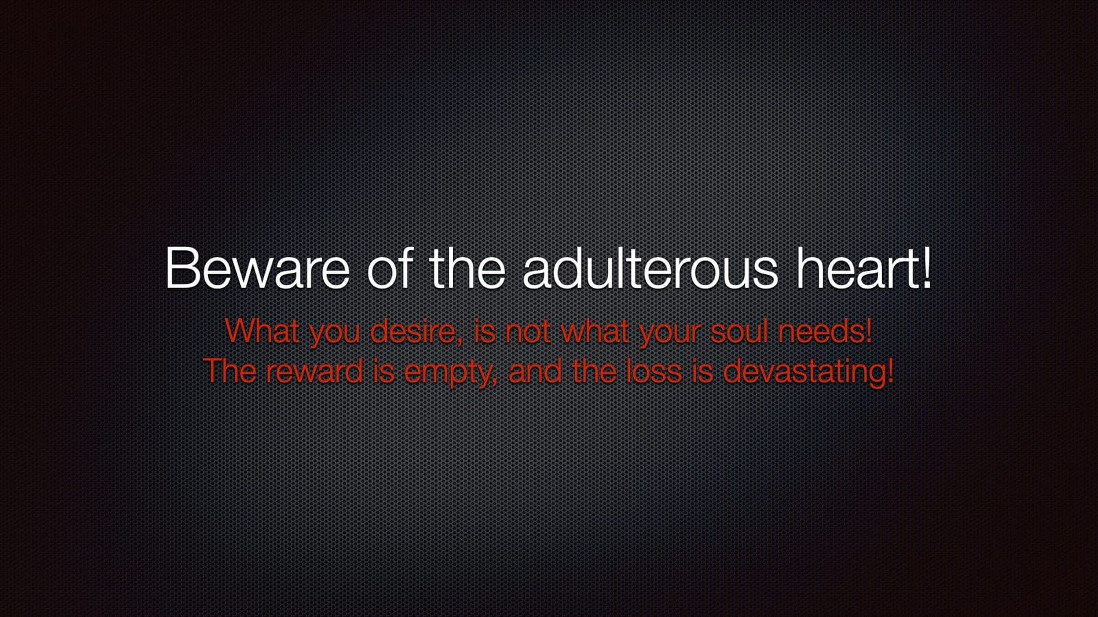 Beware of the adulterous heart ...